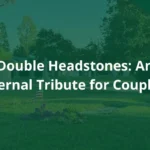 Double Headstones: An Eternal Tribute for Couples
