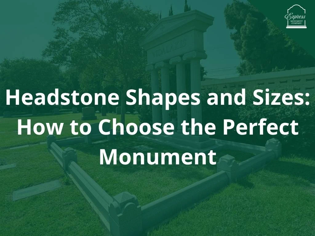 Headstone Shapes and Sizes: How to Choose the Perfect Monument